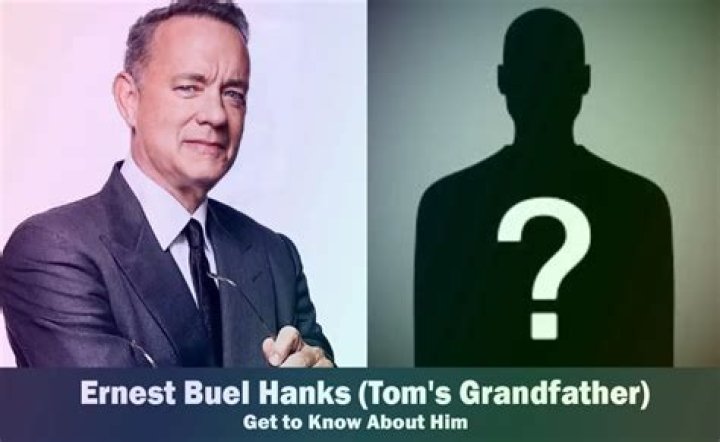 Ernest Buel Hanks Tom Hanks' Grandfather Know About Him