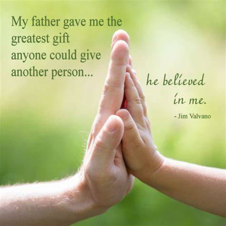 My father gave me the greatest gift, he believed in me. Thank you Dad