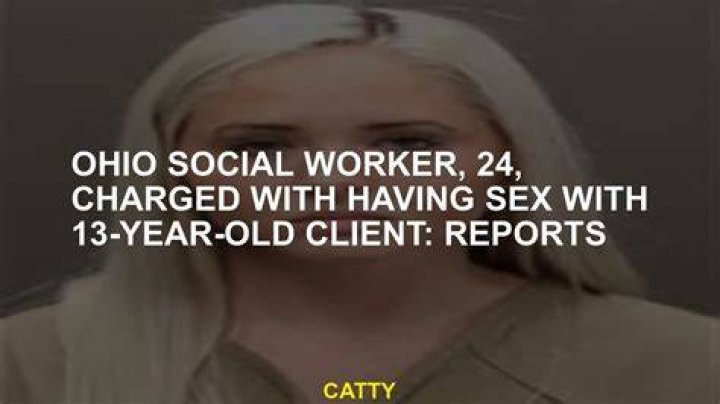 Ohio social worker, 24, charged with having sex with 13yearold client